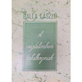   Balla László, A végtelenben találkoznak (1994) dedikált könyve