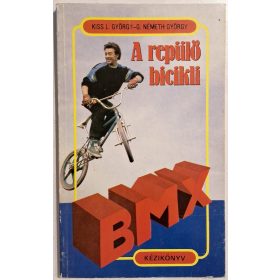   Kiss L. G. Németh György - BMX kézikönyv (A kultikus BMX könyv) 1988