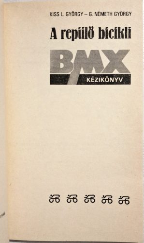 Kiss L. G. Németh György - BMX kézikönyv (A kultikus BMX könyv) 1988