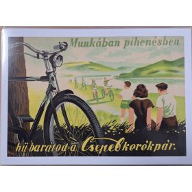   Munkában, pihenésben hű barátod a Csepel kerékpár reklám plakát /Reprint/ 29.5 x 21.5 cm