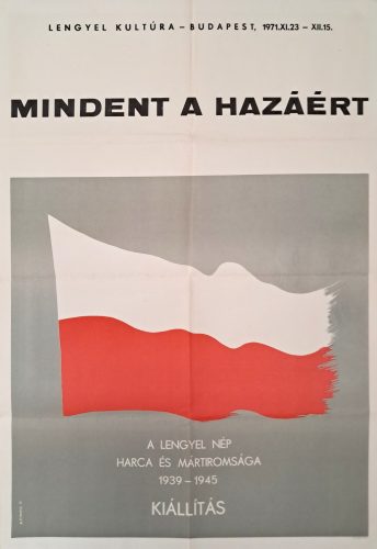 Mindent a hazáért! A lengyel nép harca és mártíromsága 1939-1945 propaganda plakát (Eineberg jelzéssel)