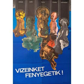   Vizeinket fenyegetik (Króm, Cián, Olaj, Fenol, Kátrány) környezetvédelmi propaganda plakát 1971