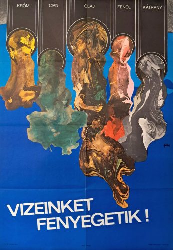 Vizeinket fenyegetik (Króm, Cián, Olaj, Fenol, Kátrány) környezetvédelmi propaganda plakát 1971